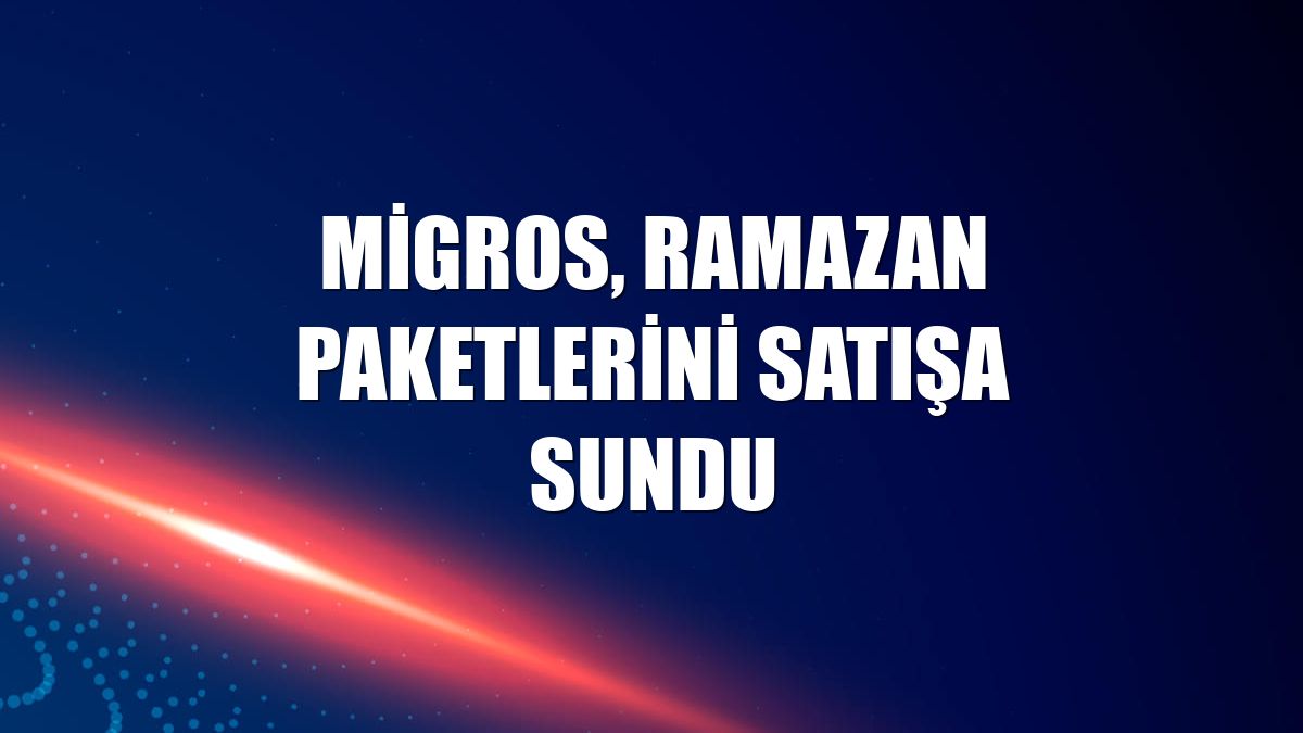 Migros, ramazan paketlerini satışa sundu