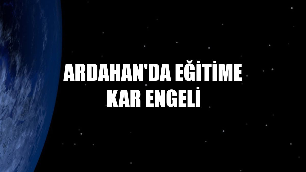 Ardahan'da eğitime kar engeli