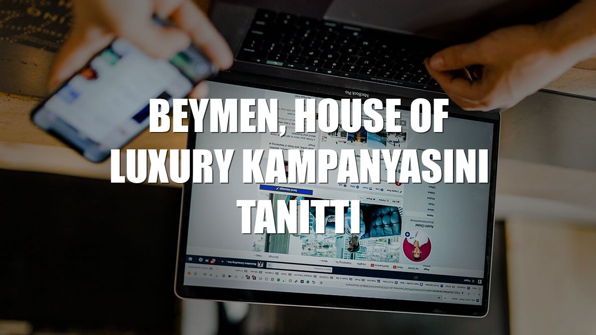 Beymen, House of Luxury kampanyasını tanıttı