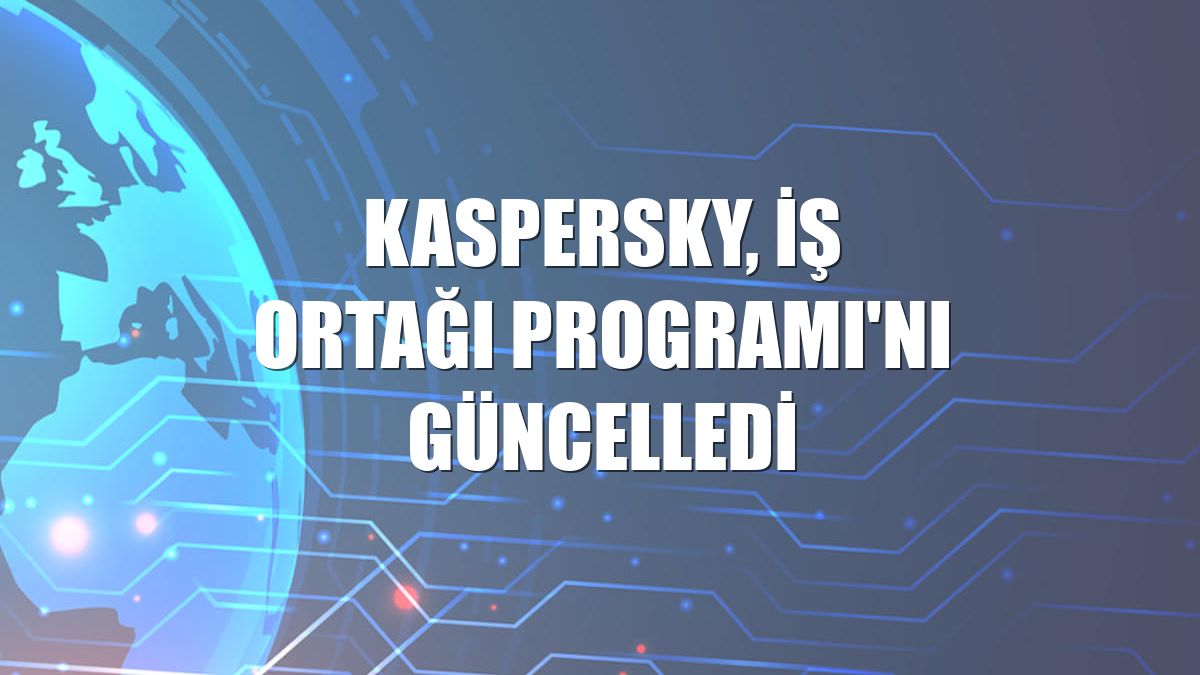 Kaspersky, İş Ortağı Programı'nı güncelledi