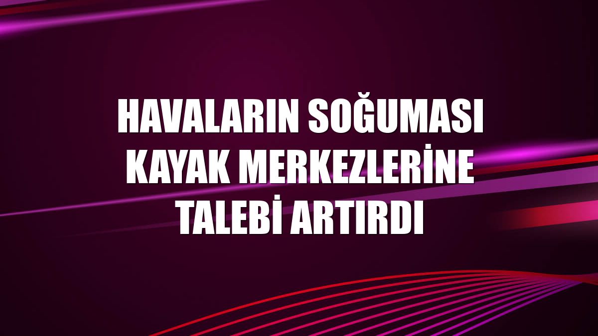 Havaların soğuması kayak merkezlerine talebi artırdı