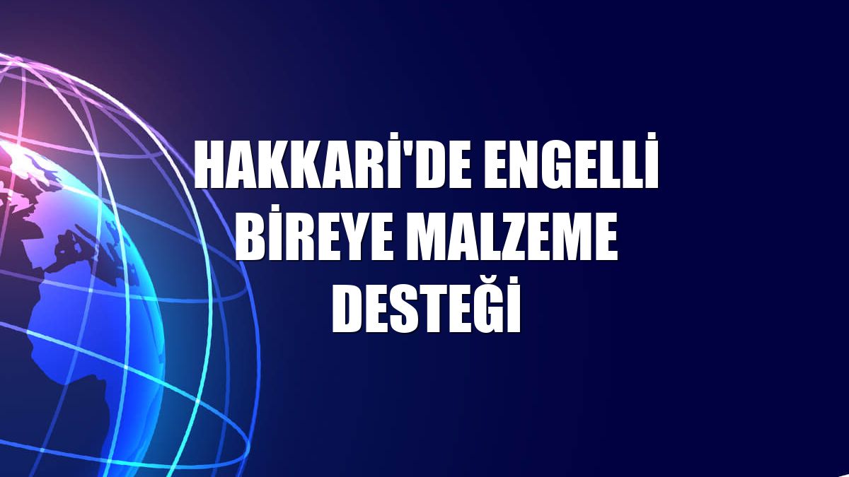 Hakkari'de engelli bireye malzeme desteği