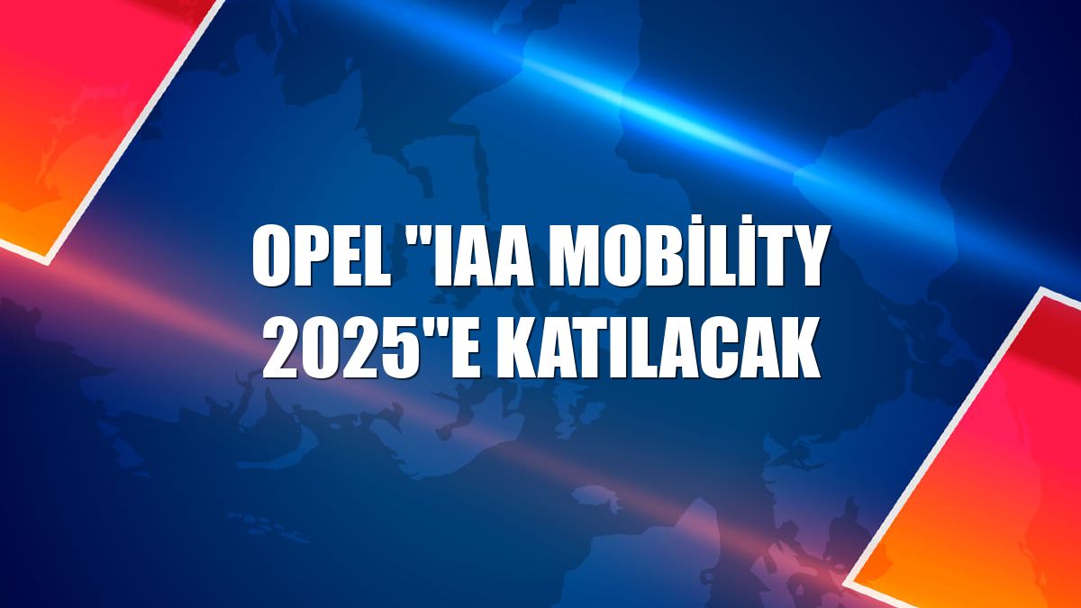 Opel "IAA Mobility 2025"e katılacak