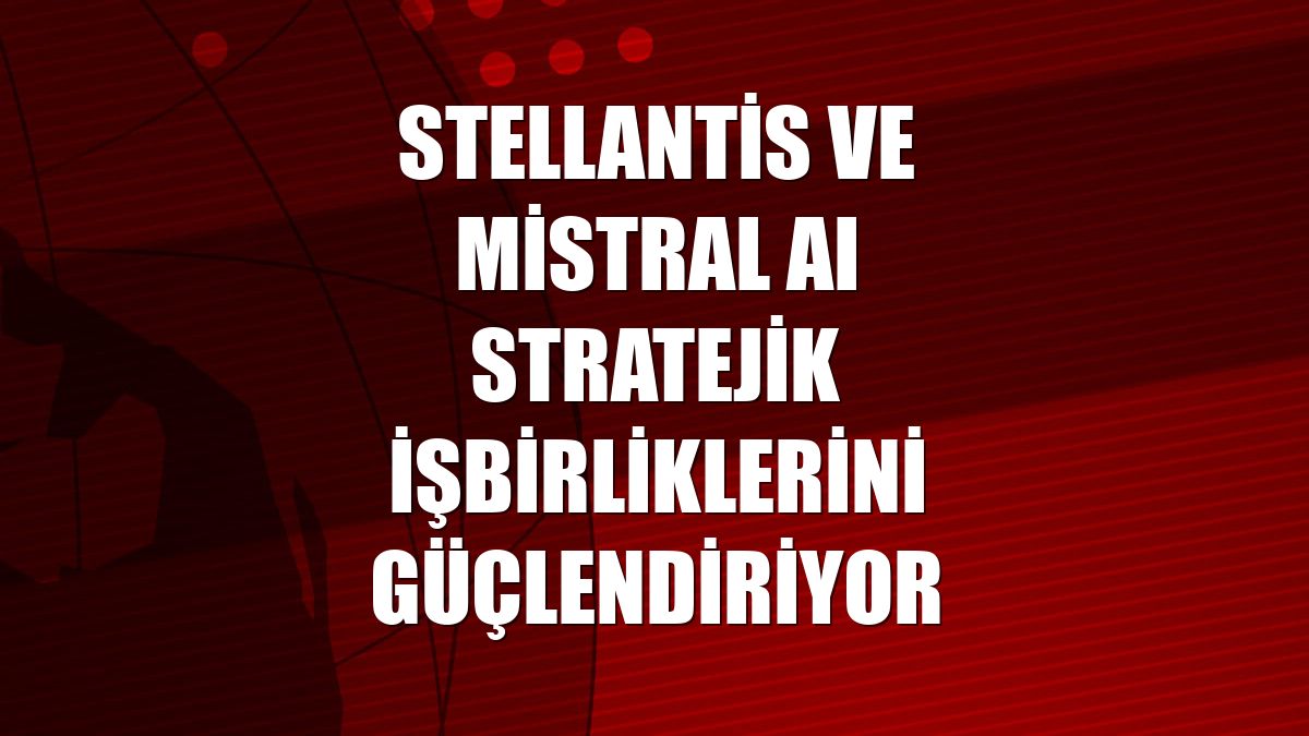 Stellantis ve Mistral AI stratejik işbirliklerini güçlendiriyor