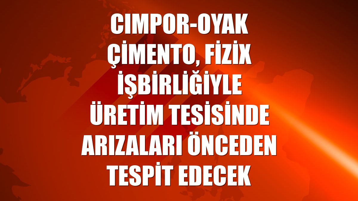 CIMPOR-OYAK Çimento, FİZİX işbirliğiyle üretim tesisinde arızaları önceden tespit edecek