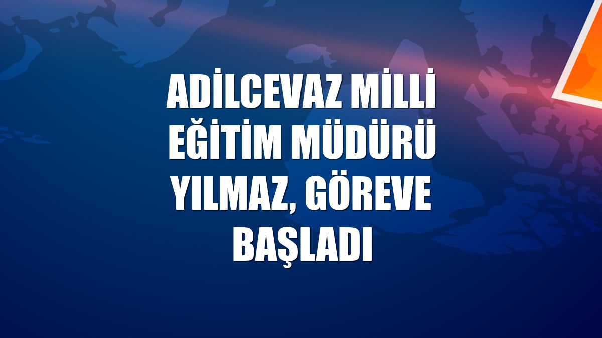 Adilcevaz Milli Eğitim Müdürü Yılmaz, göreve başladı