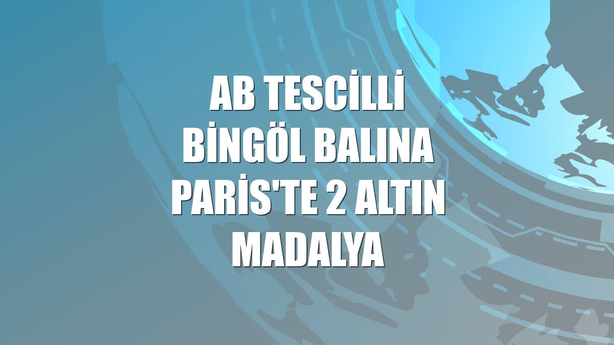 AB tescilli Bingöl balına Paris'te 2 altın madalya