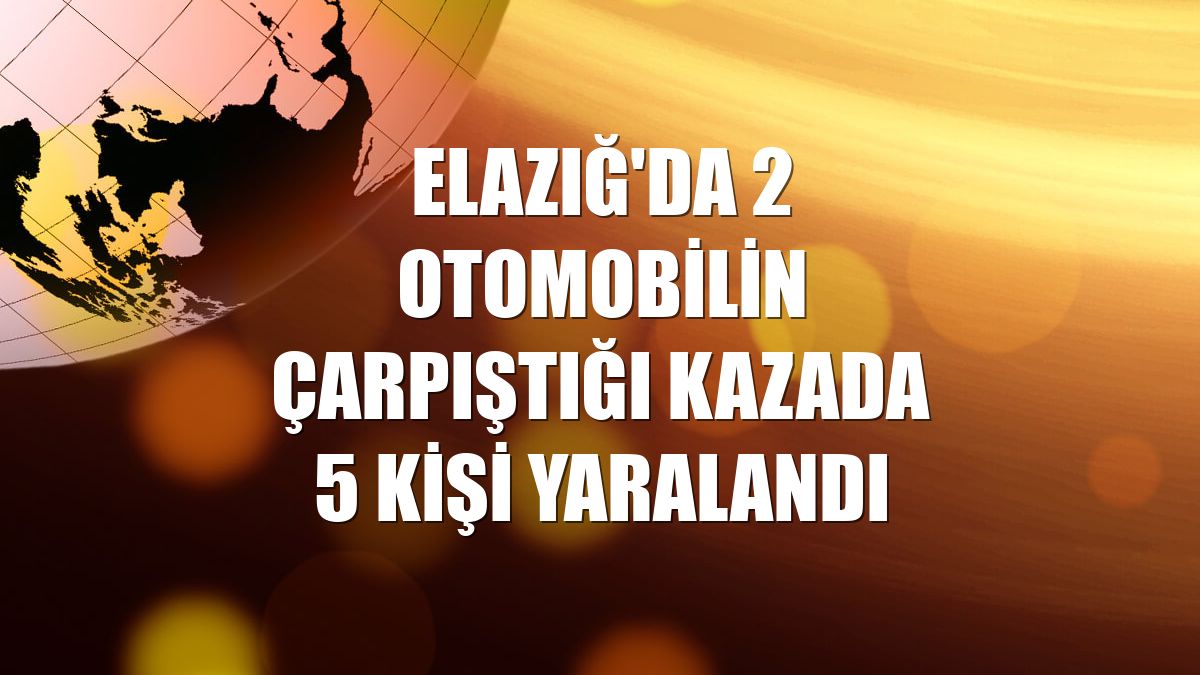 Elazığ'da 2 otomobilin çarpıştığı kazada 5 kişi yaralandı