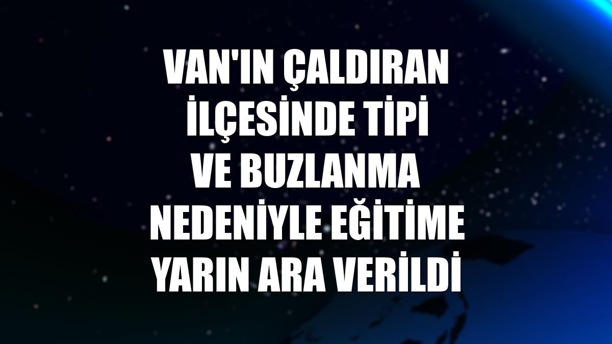 Van'ın Çaldıran ilçesinde tipi ve buzlanma nedeniyle eğitime yarın ara verildi