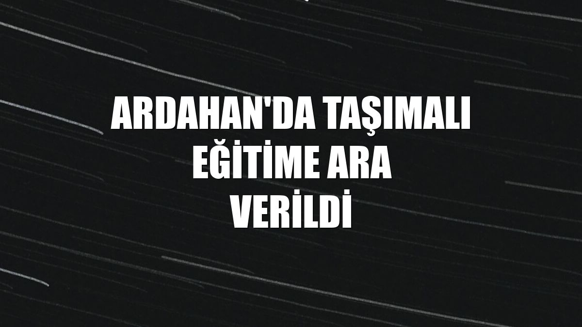 Ardahan'da taşımalı eğitime ara verildi