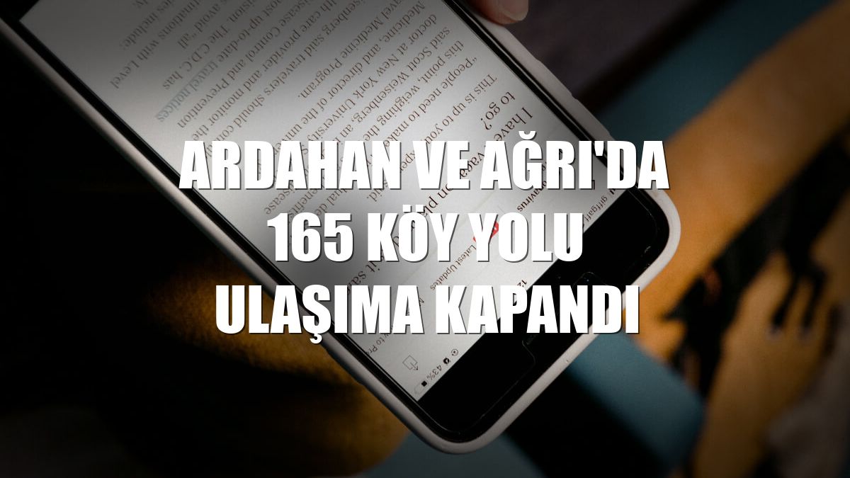 Ardahan ve Ağrı'da 165 köy yolu ulaşıma kapandı