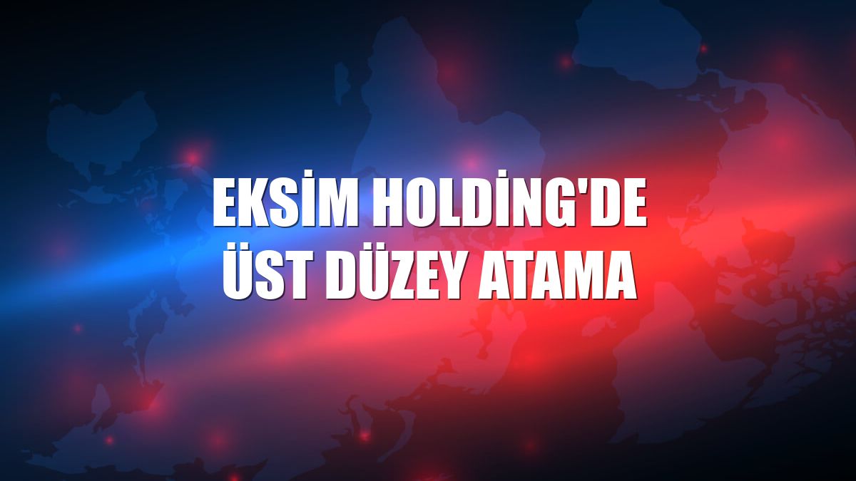 Eksim Holding'de üst düzey atama