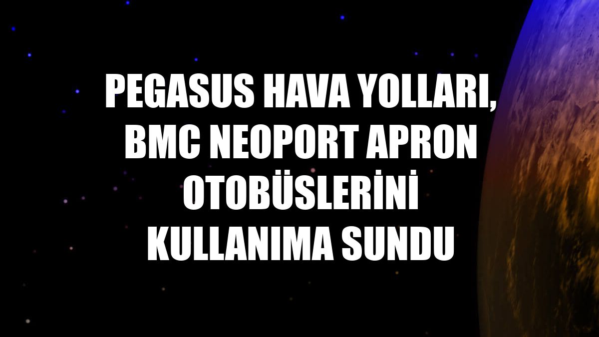 Pegasus Hava Yolları, BMC NEOPORT apron otobüslerini kullanıma sundu