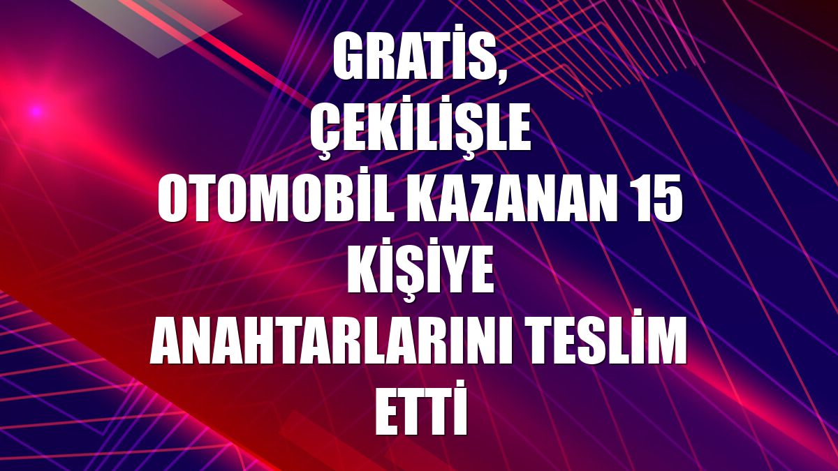 Gratis, çekilişle otomobil kazanan 15 kişiye anahtarlarını teslim etti