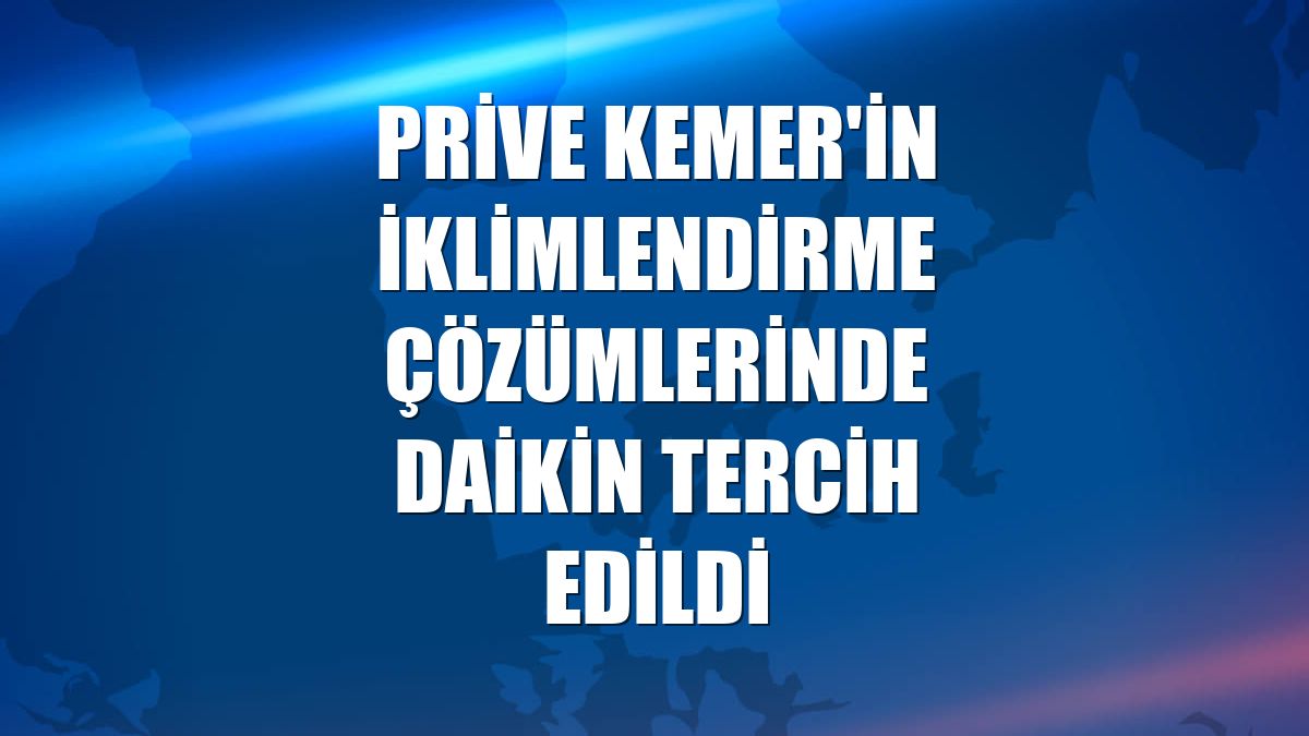 Prive Kemer'in iklimlendirme çözümlerinde Daikin tercih edildi