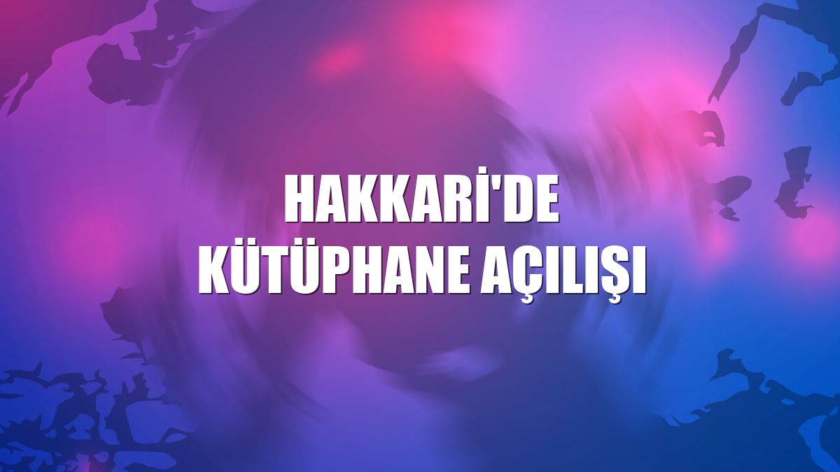 Hakkari'de kütüphane açılışı