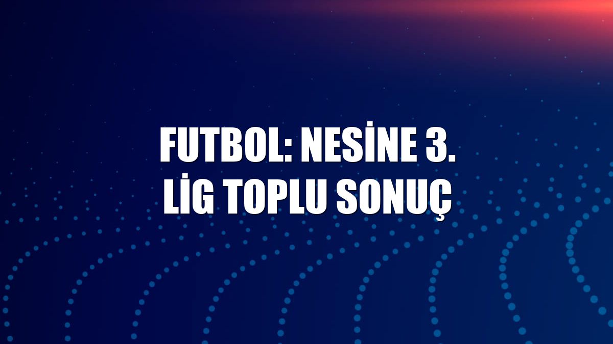 Futbol: Nesine 3. Lig toplu sonuç