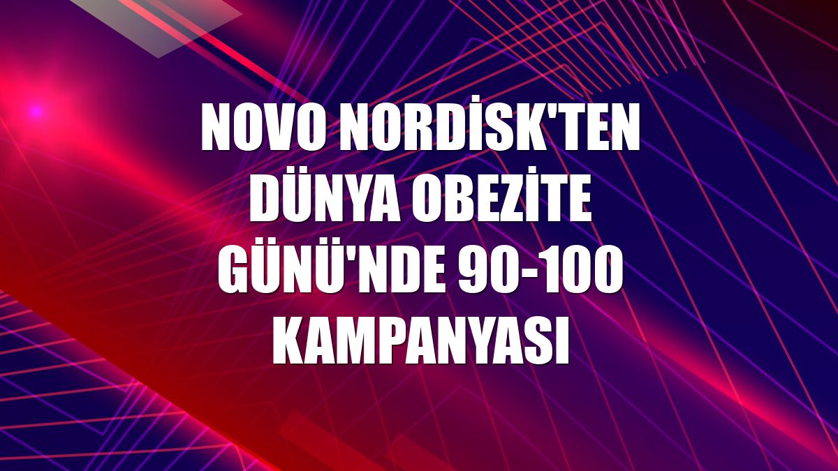 Novo Nordisk'ten Dünya Obezite Günü'nde 90-100 kampanyası