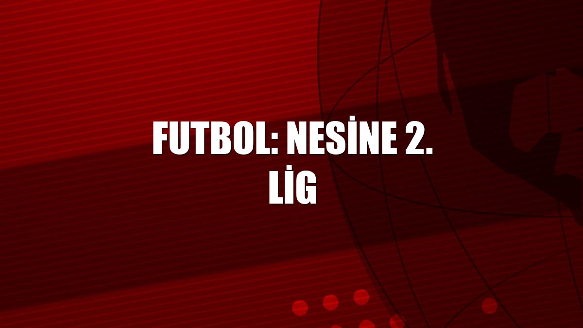 Futbol: Nesine 2. Lig