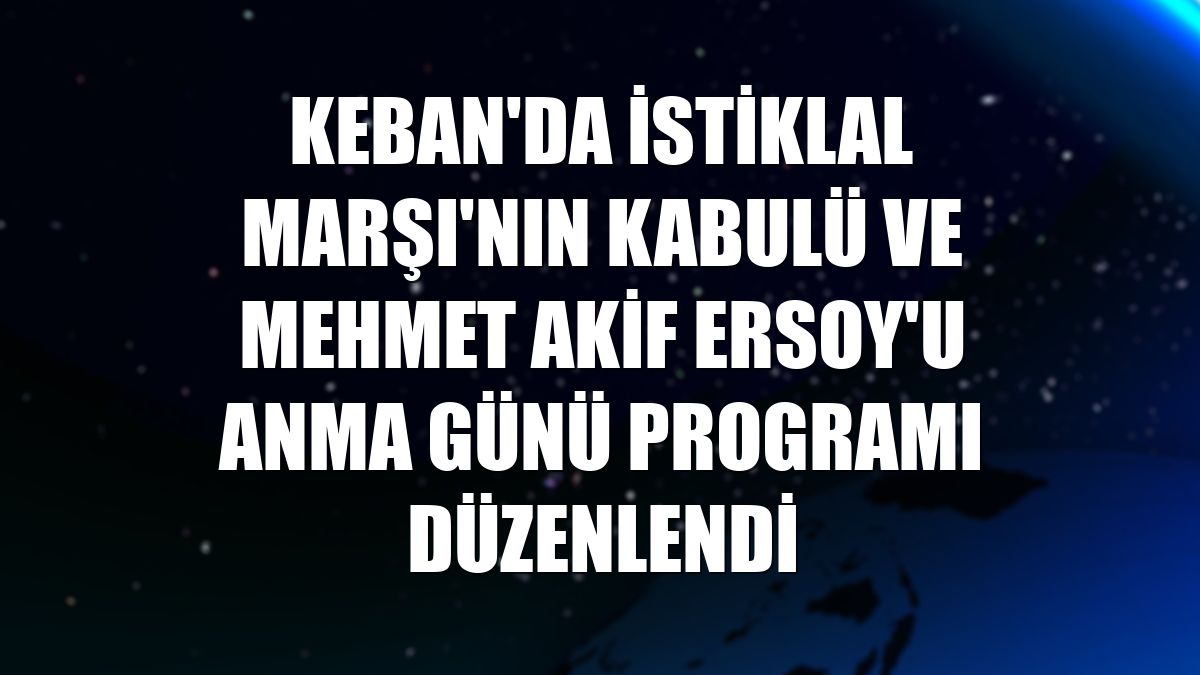 Keban'da İstiklal Marşı'nın Kabulü ve Mehmet Akif Ersoy'u Anma Günü programı düzenlendi