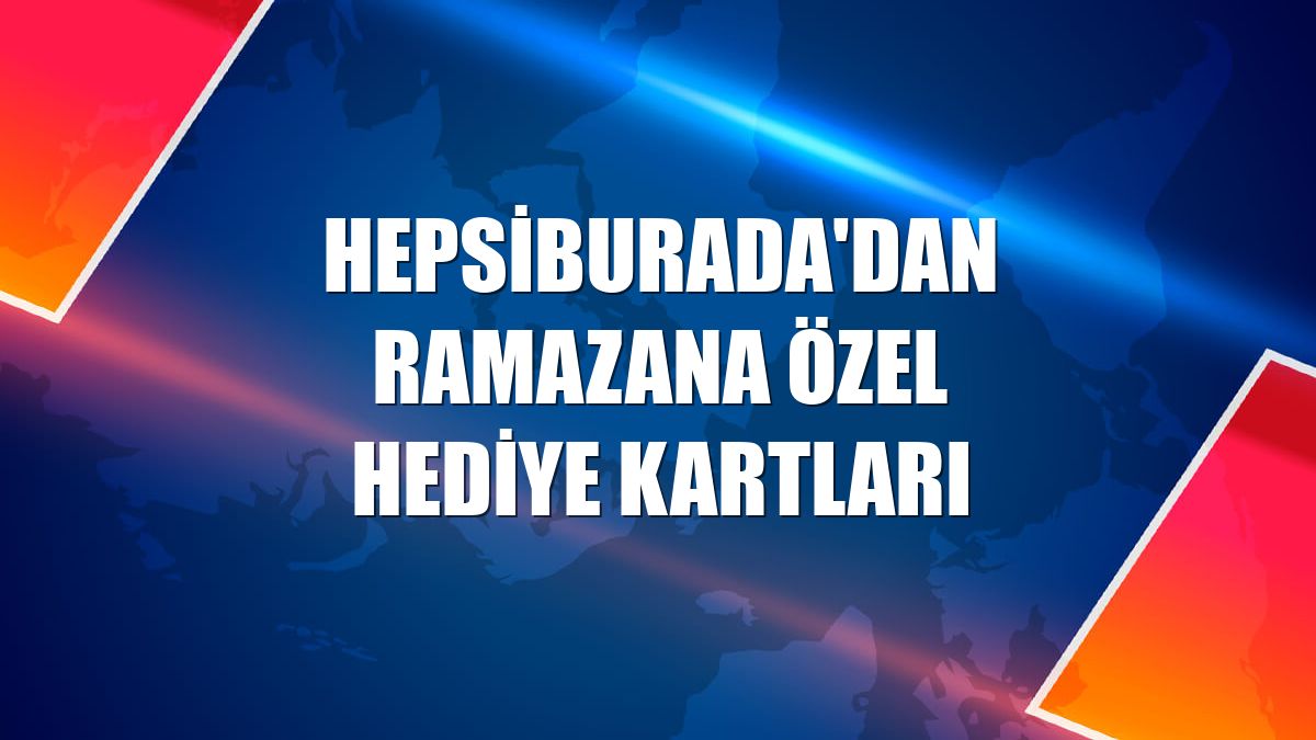 Hepsiburada'dan ramazana özel hediye kartları