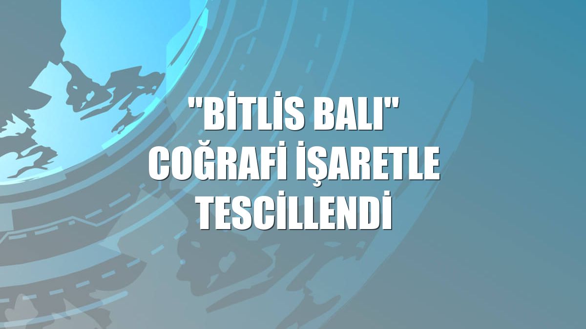 "Bitlis balı" coğrafi işaretle tescillendi