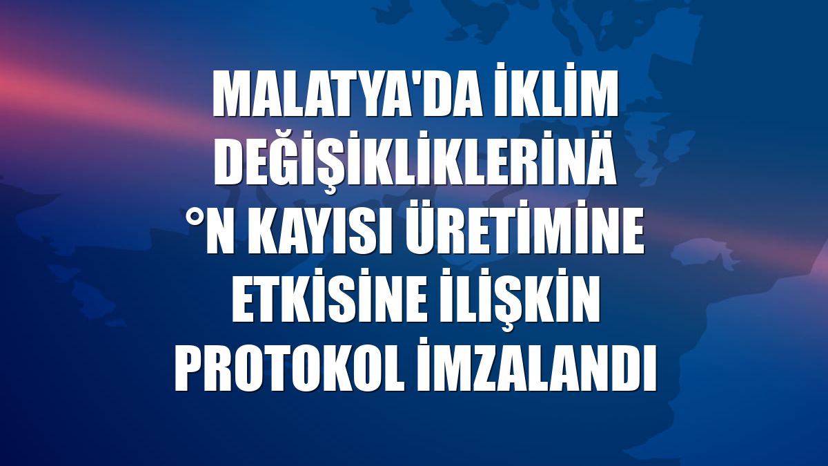 Malatya'da iklim değişikliklerinin kayısı üretimine etkisine ilişkin protokol imzalandı