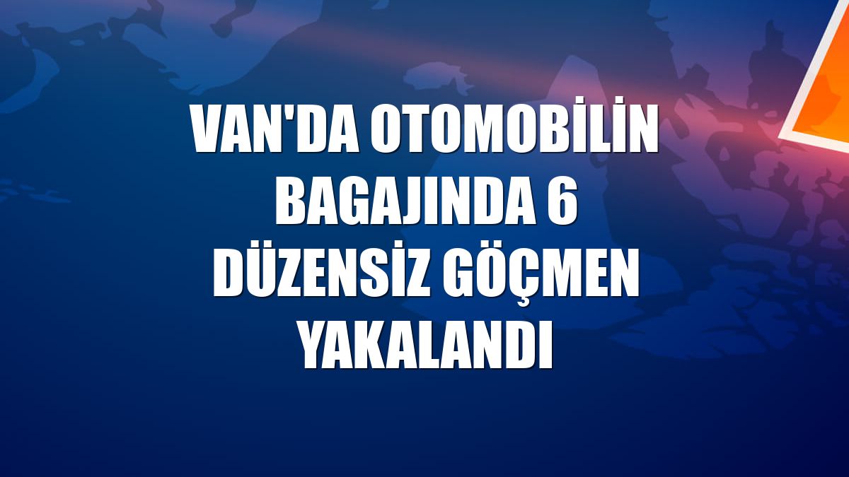 Van'da otomobilin bagajında 6 düzensiz göçmen yakalandı