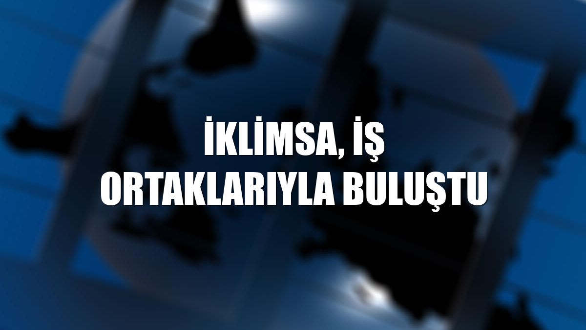 İklimsa, iş ortaklarıyla buluştu