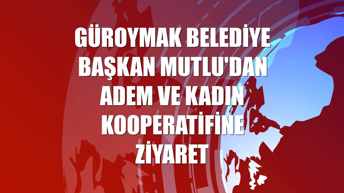 Güroymak Belediye Başkan Mutlu'dan ADEM ve kadın kooperatifine ziyaret