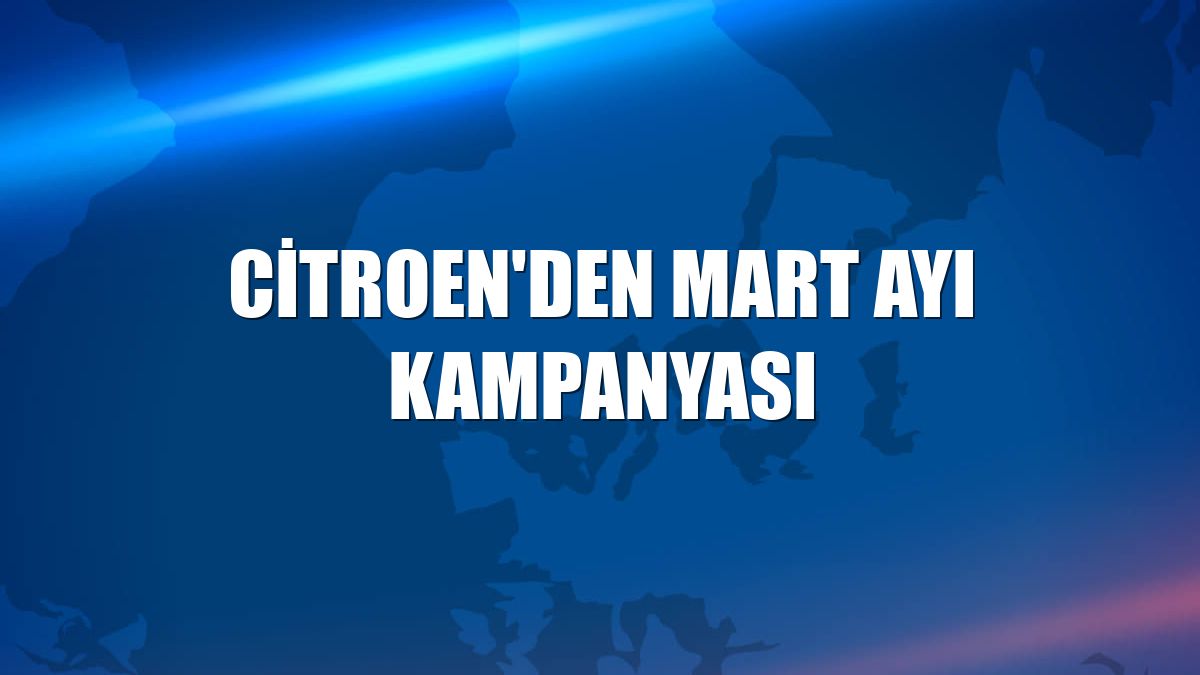 Citroen'den mart ayı kampanyası