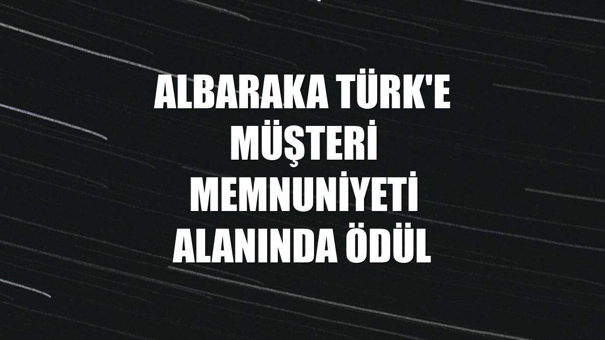 Albaraka Türk'e müşteri memnuniyeti alanında ödül