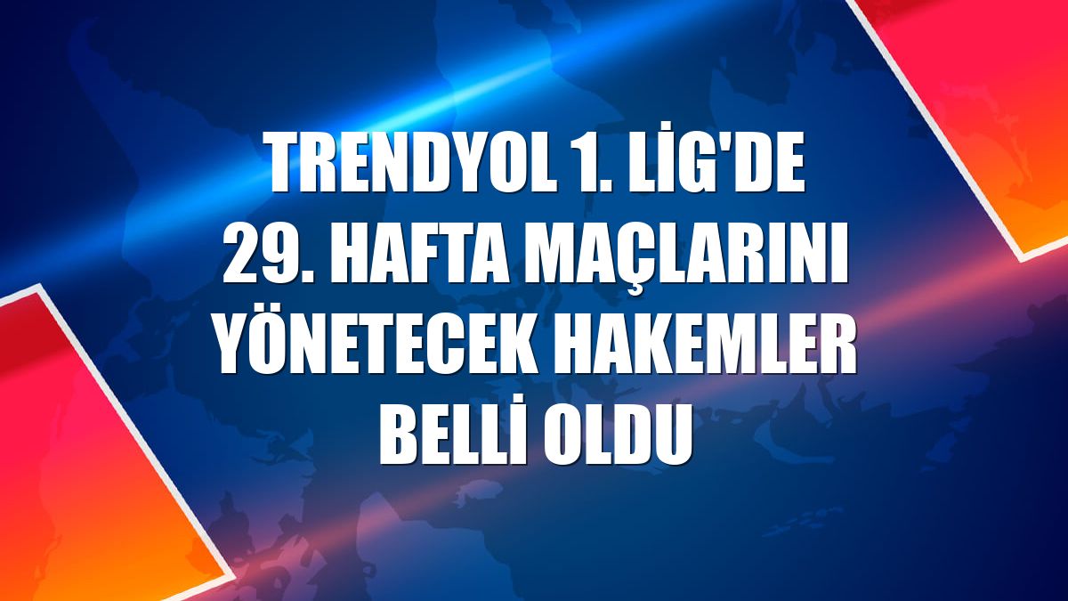 Trendyol 1. Lig'de 29. hafta maçlarını yönetecek hakemler belli oldu