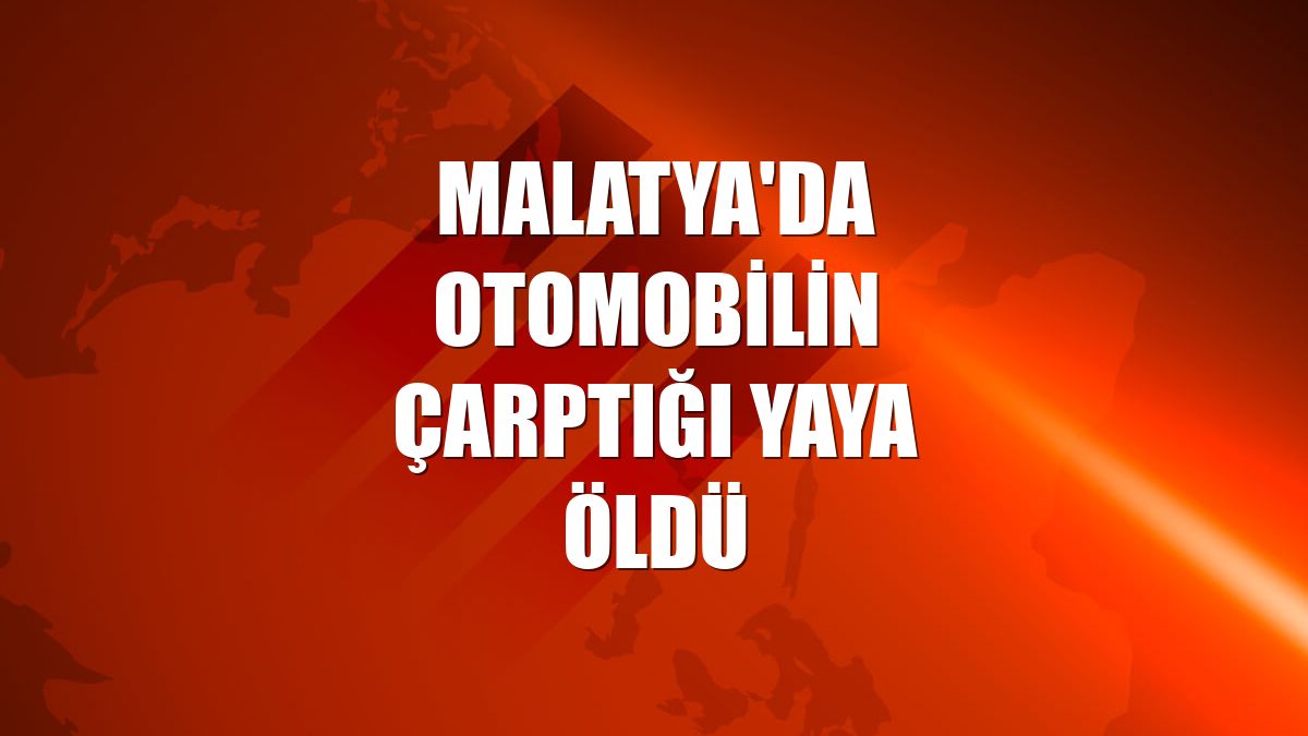 Malatya'da otomobilin çarptığı yaya öldü