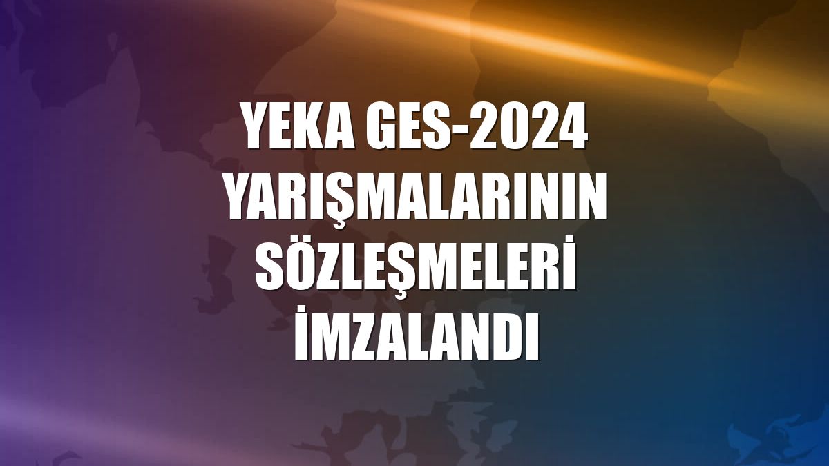 YEKA GES-2024 yarışmalarının sözleşmeleri imzalandı