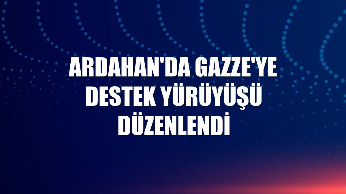 Ardahan'da Gazze'ye destek yürüyüşü düzenlendi