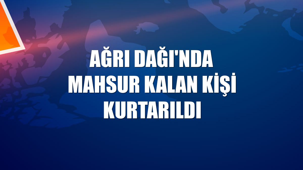 Ağrı Dağı'nda mahsur kalan kişi kurtarıldı