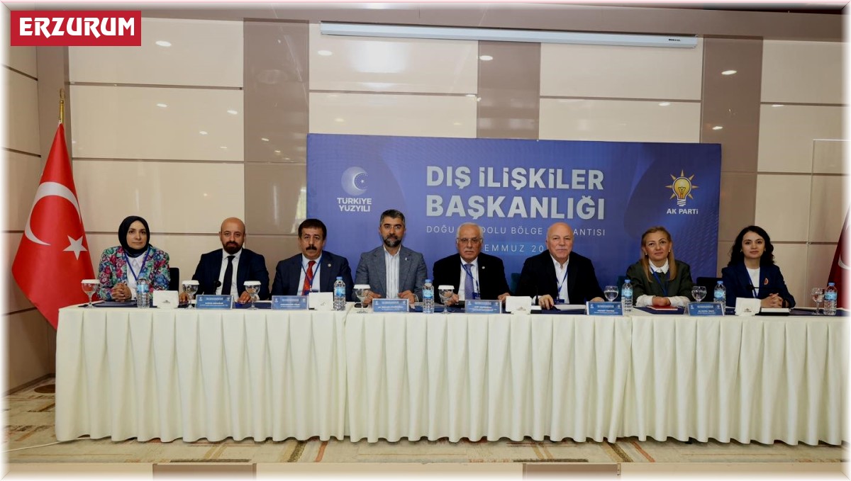 AK Parti dış ilişkiler bölge toplantısı Erzurum'da yapıldı