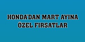 Honda'dan mart ayına özel fırsatlar