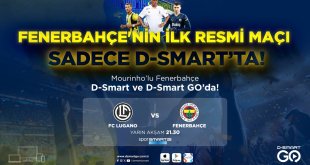 Lugano-Fenerbahçe maçı, D-Smart ile D-Smart GO'dan yayınlanacak