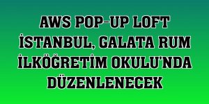AWS Pop-Up Loft İstanbul, Galata Rum İlköğretim Okulu'nda düzenlenecek