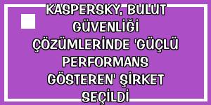 Kaspersky, bulut güvenliği çözümlerinde 'Güçlü Performans Gösteren' şirket seçildi