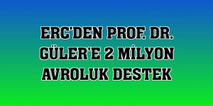 ERC'den Prof. Dr. Güler'e 2 milyon avroluk destek