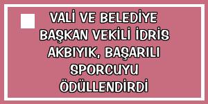 Vali ve Belediye Başkan Vekili İdris Akbıyık, başarılı sporcuyu ödüllendirdi