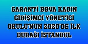 Garanti BBVA Kadın Girişimci Yönetici Okulu'nun 2020'de ilk durağı İstanbul