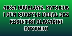 Aksa Doğalgaz, Fatsa'da 1 gün süreyle doğal gaz kesintisi olacağını duyurdu