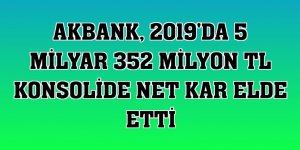 Akbank, 2019'da 5 milyar 352 milyon TL konsolide net kar elde etti