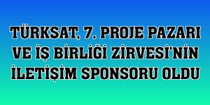 TÜRKSAT, 7. Proje Pazarı ve İş Birliği Zirvesi'nin iletişim sponsoru oldu