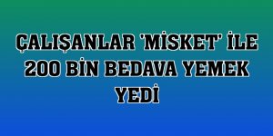 Çalışanlar 'Misket' ile 200 bin bedava yemek yedi