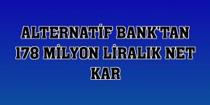 Alternatif Bank'tan 178 milyon liralık net kar